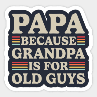 Papa Because Grandpa Is For Old Guys Sticker